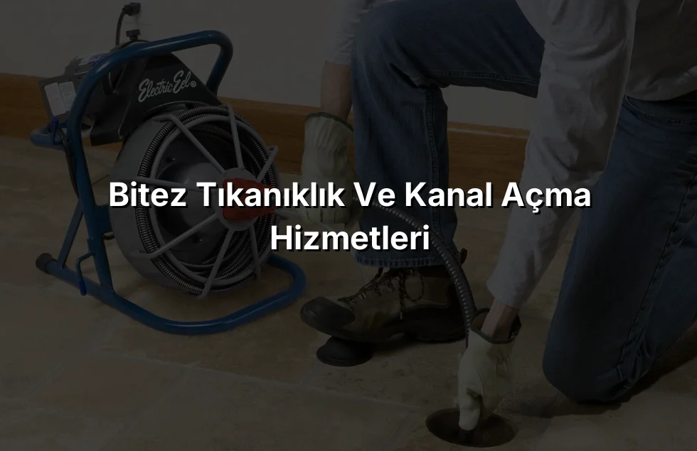 Bitez Tıkanıklık ve Kanal Açma Hizmetleri