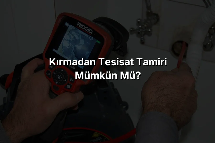
Kırmadan Tesisat Tamiri Mümkün mü?
