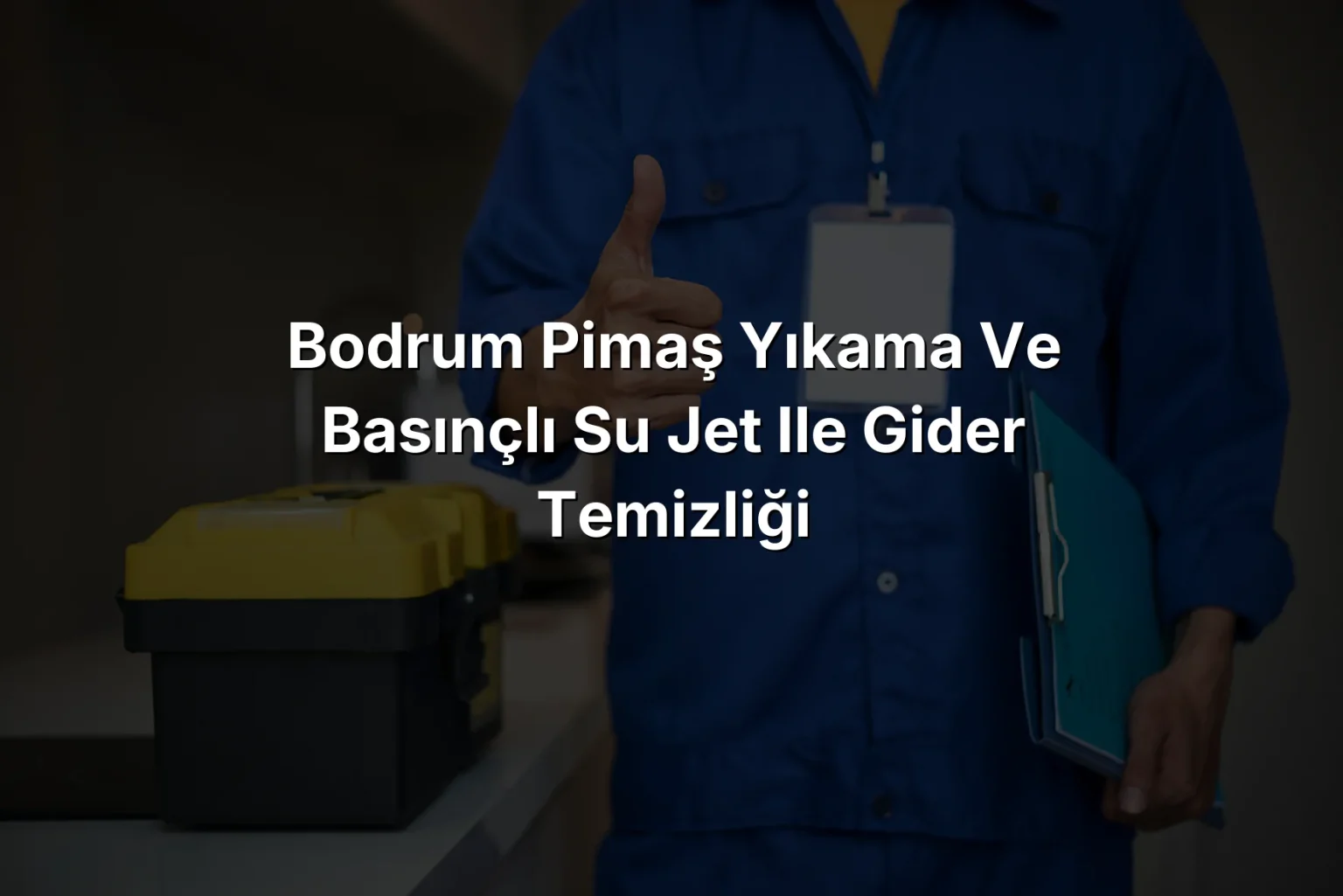 Bodrum Pimaş Yıkama ve Basınçlı Su Jet ile Gider Temizliği