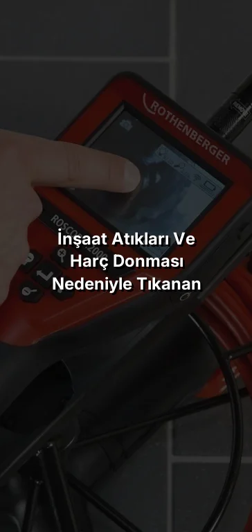 İnşaat Atıkları ve Harç Donması Nedeniyle Tıkanan Giderler