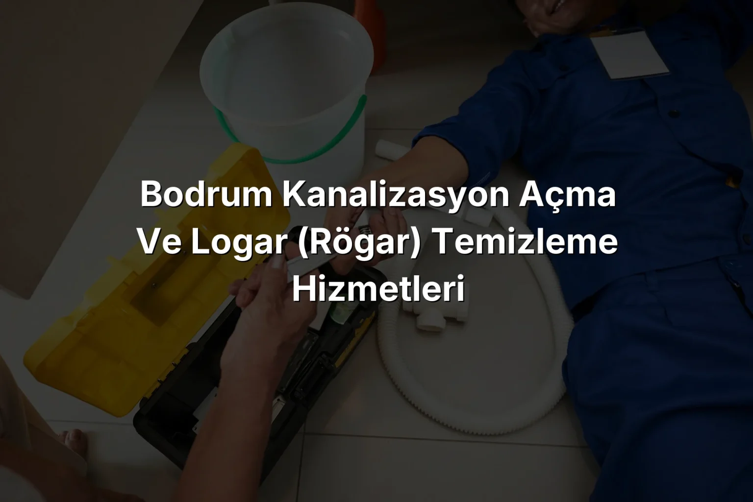 Bodrum Kanalizasyon Açma ve Logar (Rögar) Temizleme Hizmetleri