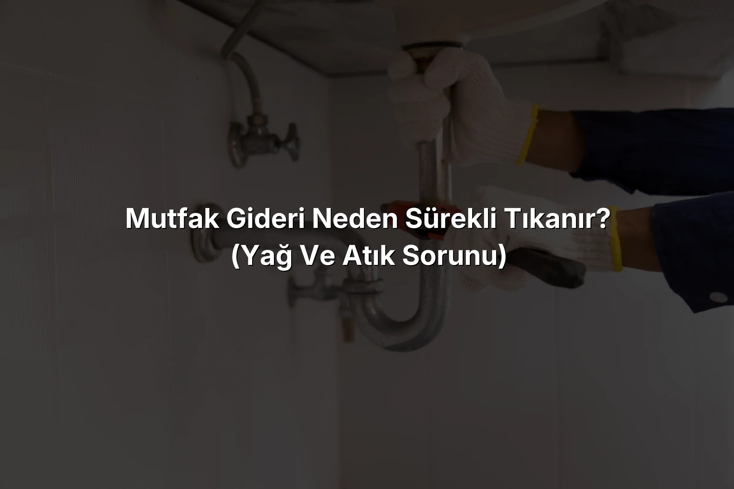 
Mutfak Gideri Neden Sürekli Tıkanır? (Yağ ve Atık Sorunu)

