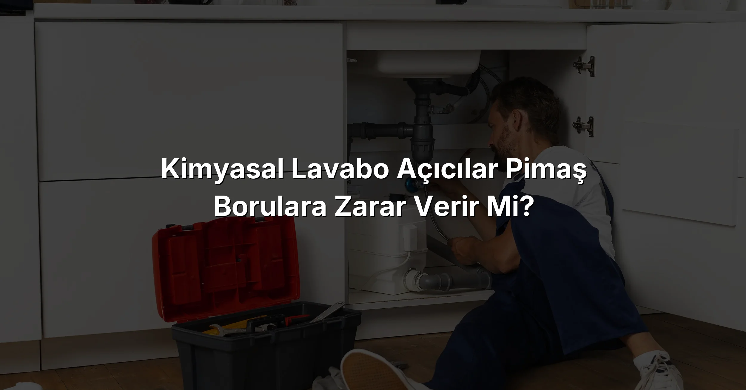 
Kimyasal Lavabo Açıcılar Pimaş Borulara Zarar Verir mi?
